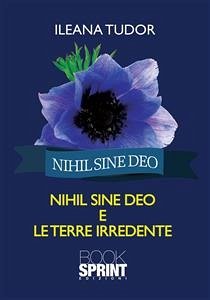 Nihil sine deo e le terre irredente (eBook, PDF) - Tudor, Ileana