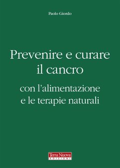 Prevenire e curare il cancro con l'alimentazione e le terapie naturali (eBook, ePUB) - Giordo, Paolo