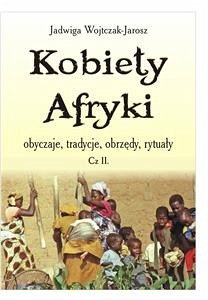 Cover Kobiety Afryki, obyczaje, tradycje, obrzędy, rytuały cz.II (eBook, ePUB)