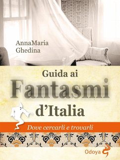 Guida ai fantasmi d'Italia (eBook, ePUB) - Maria Ghedina, Anna