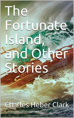 The Fortunate Island and Other Stories (eBook, PDF) - Heber Clark, Charles