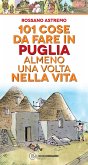 101 cose da fare in Puglia almeno una volta nella vita (eBook, ePUB)