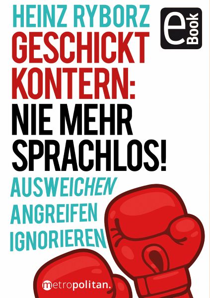 Geschickt kontern: Nie mehr sprachlos! (eBook, ePUB) von Heinz Ryborz -  Portofrei bei bücher.de