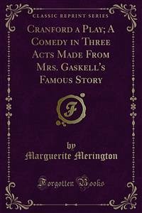 Cranford a Play; A Comedy in Three Acts Made From Mrs. Gaskell's Famous Story (eBook, PDF) - Merington, Marguerite