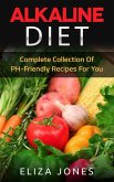 Alkaline Diet: Complete Collection Of PH-Friendly Recipes For You (eBook, ePUB)