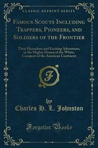 Famous Scouts Including Trappers, Pioneers, and Soldiers of the Frontier (eBook, PDF)