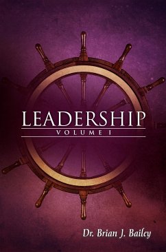 Leadership Volume 1 (eBook, ePUB) - Brian J. Bailey, Dr.