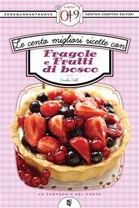 Le cento migliori ricette con fragole e frutti di bosco (eBook, ePUB) - Valli, Emilia