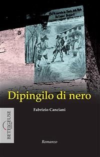 Dipingilo di Nero (eBook, ePUB) - Canciani, Fabrizio