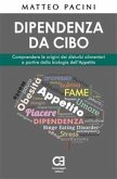 Dipendenza da cibo. Comprendere le origini dei disturbi alimentari a partire dalla biologia dell’Appetito (eBook, ePUB)