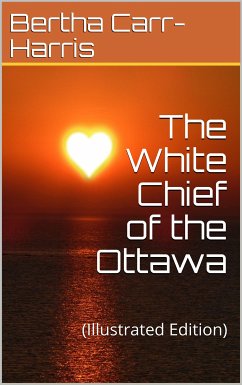 The White Chief of the Ottawa (eBook, PDF) - Harris; Wright Carr, Bertha