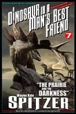 A Dinosaur Is A Man's Best Friend (A Serialized Novel), #7: &quote;The Prairie and the Darkness&quote; (eBook, ePUB)