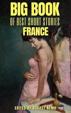 Big Book of Best Short Stories - Specials - France (eBook, ePUB) - de Maupassant, Guy; de Balzac, Honoré; Louÿs, Pierre; Gautier, Théophile; Zola, Émile; Nemo, August