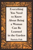 Everything You Need to Know About Being a Woman Can Be Learned in the Garden (eBook, ePUB)