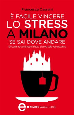 È facile vincere lo stress a Milano se sai dove andare (eBook, ePUB) - Cassani, Francesca