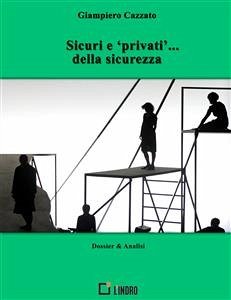 Sicuri e 'privati'… della sicurezza (eBook, ePUB) - Cazzato, Giampiero