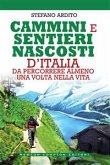 Cammini e sentieri nascosti d'Italia da percorrere almeno una volta nella vita (eBook, ePUB)