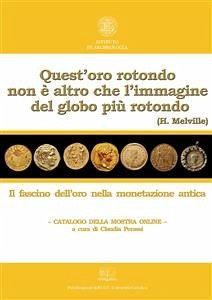 Quest'oro rotondo non è altro che l'immagine del Globo più rotondo (H. Melville) (eBook, PDF) - Perassi, Claudia