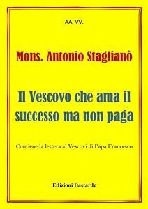 Mons. Antonio Staglianò - Il Vescovo che ama il successo ma non paga (eBook, ePUB) - VV., AA.