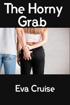 The Horny Grab: Taboo BDSM Erotica (eBook, ePUB) - Cruise, Eva