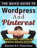 The Quick Guide to WordPress and Pinterest: Surviving the Social Media Revolution (eBook, ePUB)