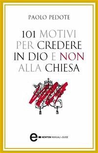 101 motivi per credere in Dio e non alla Chiesa (eBook, ePUB) - Pedote, Paolo