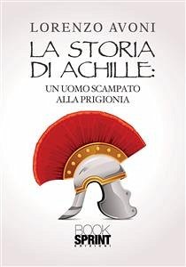 La storia di Achille (eBook, ePUB) - Avoni, Lorenzo