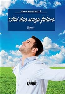 Noi due senza futuro (eBook, ePUB) - Crocellà, Gaetano