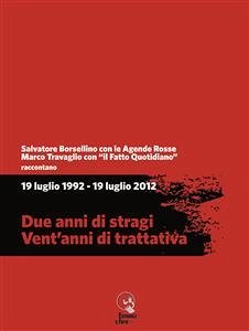 19 luglio 1992 - 19 luglio 2012. Due anni di stragi - Vent’anni di trattativa (eBook, ePUB) - Amurri, Sandra; Calapà, Giampiero; Carlo Caselli, Gian; Fierro, Enrico; Gomez, Peter; Lillo, Marco; Lo Bianco, Giuseppe; Padellaro, Antonio; Rizza, Sandra; Travaglio, Marco; dalla Chiesa, Nando