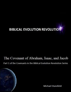 The Covenant of Abraham, Isaac, and Jacob, Part 1 of the Covenants In the Biblical Evolution Revolution Series (eBook, ePUB) - Stansfield, Michael