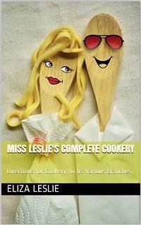 Miss Leslie's Complete Cookery / Directions for Cookery, in Its Various Branches (eBook, PDF) - Leslie, Eliza