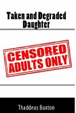 Taken and Degraded Daughter: Taboo Erotica (eBook, ePUB)