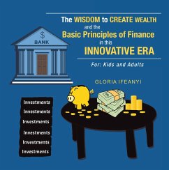The Wisdom to Create Wealth and the Basic Principles of Finance in This Innovative Era (eBook, ePUB) - Ifeanyi, Gloria