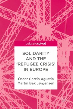 Solidarity and the 'Refugee Crisis' in Europe (eBook, PDF) - Agustín, Óscar García; Jørgensen, Martin Bak