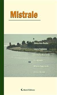 Mistrale (eBook, ePUB) - Ana Boata, Elena; Cuppone, Laura; Marrazzo, Carmela; Rando, Eva; Spigarelli, Milena; Svaldi, Cesira