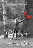 Moje życie bez ciebie (eBook, ePUB)