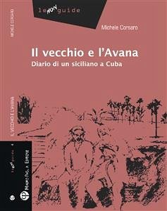 Il vecchio e l’Avana - Diario di un siciliano a Cuba (eBook, ePUB) - Corsaro, Michele