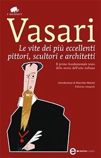 Le vite dei più eccellenti pittori, scultori e architetti (eBook, ePUB) - Vasari, Giorgio