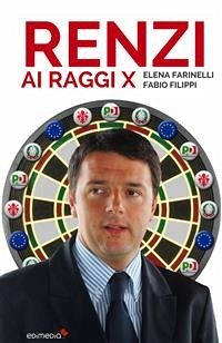 Renzi ai raggi X (eBook, ePUB) - Farinelli e Fabio Filippi, Elena