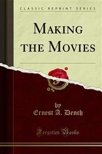 Making the Movies (eBook, PDF) - A. Dench, Ernest
