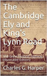 The Cambridge Ely and King's Lynn Road / The Great Fenland Highway (eBook, PDF) - G. Harper, Charles