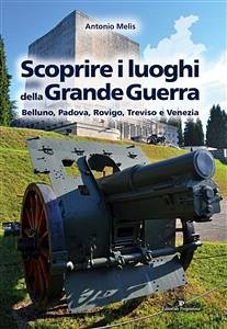 Scoprire i luoghi della Grande Guerra (eBook, ePUB) - Melis, Antonio