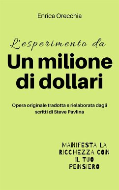 L'esperimento da un milione di dollari (eBook, ePUB) - Orecchia Traduce Steve Pavlina, Enrica