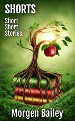 Shorts ~ Short Short Stories (Morgen Bailey's Short Story Collections) (eBook, ePUB) - Bailey, Morgen