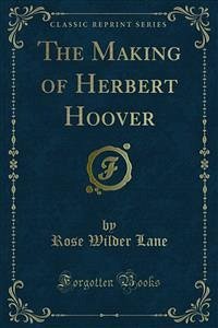 The Making of Herbert Hoover (eBook, PDF) - Wilder Lane, Rose