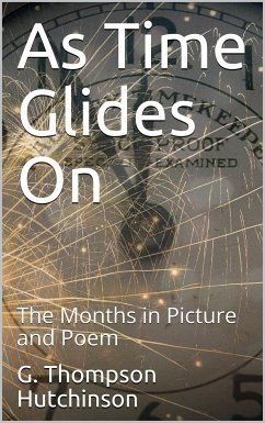 As Time Glides On / The Months in Picture and Poem (eBook, PDF) - Thompson Hutchinson, G.