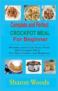 Complete and Perfect Crockpot Meal For Beginner (eBook, ePUB) - Wood, Sharon