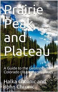 Prairie Peak and Plateau / A Guide to the Geology of Colorado (eBook, PDF) - Chronic, John