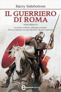 Il guerriero di Roma. Sole bianco (eBook, ePUB) - Sidebottom, Harry