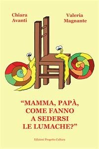 “Mamma, papà, come fanno a sedersi le lumache?” (eBook, ePUB) - Avanti, Chiara; Magnante, Valeria